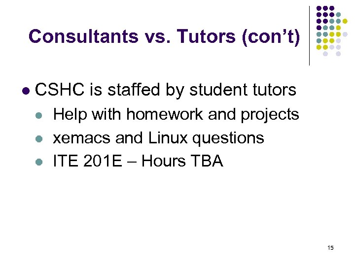 Consultants vs. Tutors (con’t) l CSHC is staffed by student tutors l l l