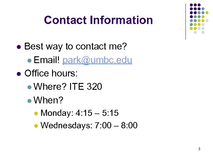 Contact Information l l Best way to contact me? l Email! park@umbc. edu Office