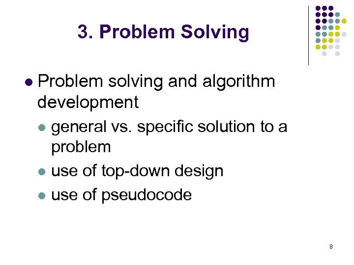 3. Problem Solving l Problem solving and algorithm development general vs. specific solution to