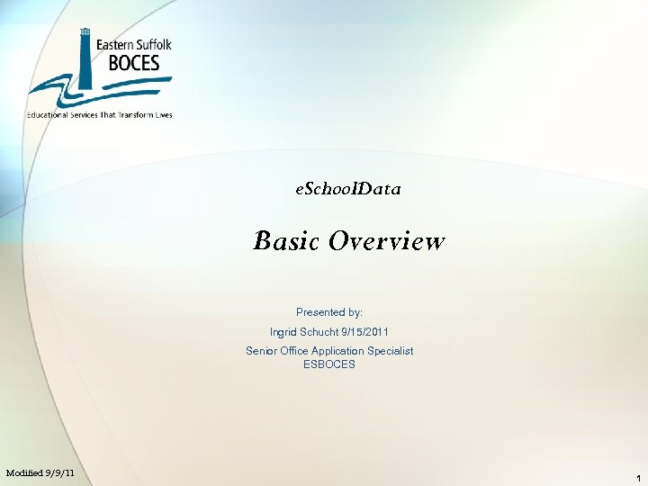 e. School. Data Basic Overview Presented by: Ingrid Schucht 9/15/2011 Senior Office Application Specialist