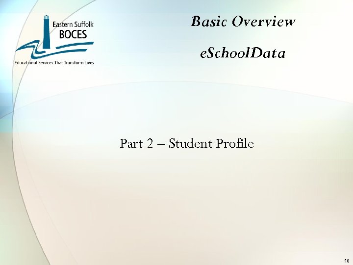 Basic Overview e. School. Data Part 2 – Student Profile 10 