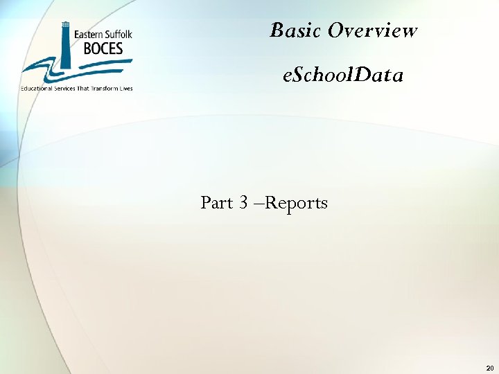 Basic Overview e. School. Data Part 3 –Reports 20 