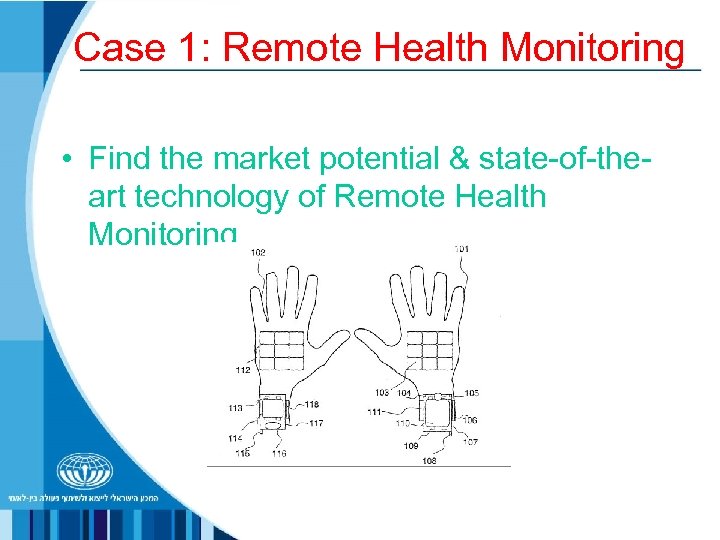 Case 1: Remote Health Monitoring • Find the market potential & state-of-theart technology of