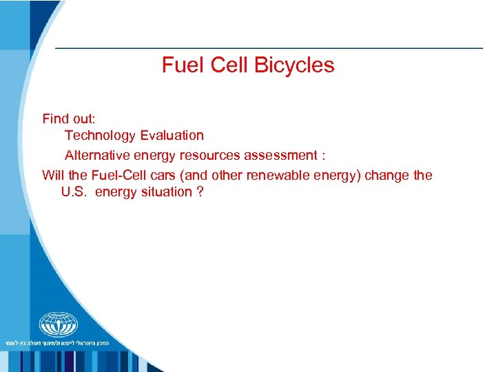 Fuel Cell Bicycles Find out: Technology Evaluation Alternative energy resources assessment : Will the