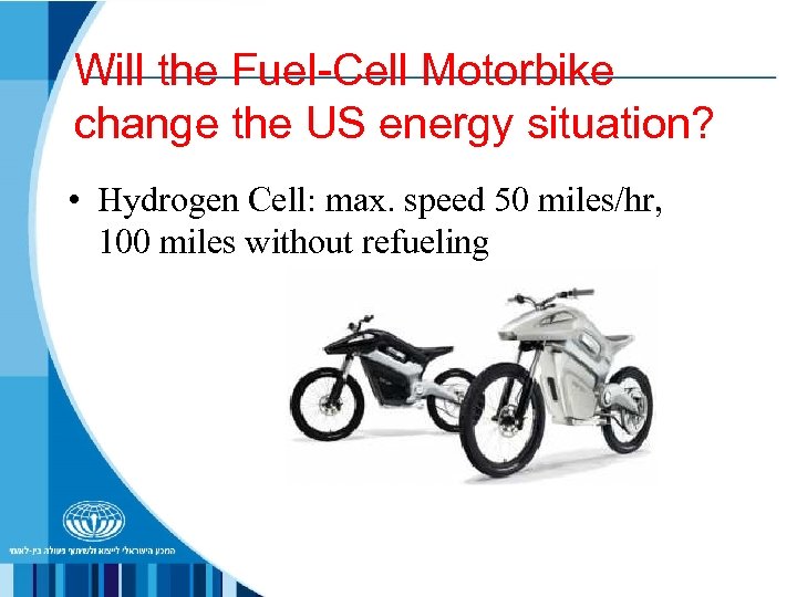 Will the Fuel-Cell Motorbike change the US energy situation? • Hydrogen Cell: max. speed