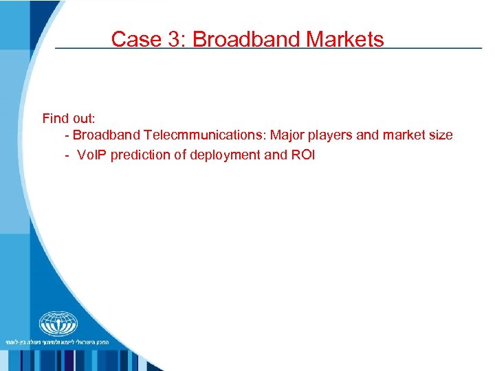 Case 3: Broadband Markets Find out: - Broadband Telecmmunications: Major players and market size