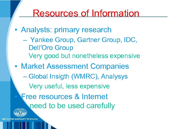 Resources of Information • Analysts: primary research – Yankee Group, Gartner Group, IDC, Dell’Oro