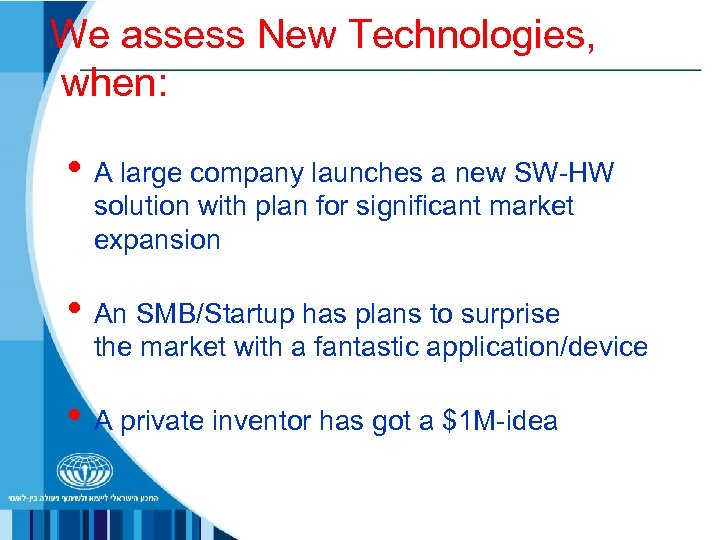 We assess New Technologies, when: • A large company launches a new SW-HW solution