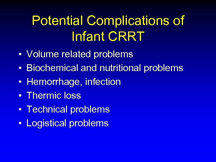 Potential Complications of Infant CRRT • • • Volume related problems Biochemical and nutritional