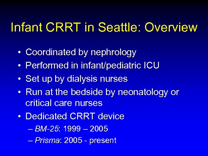 Infant CRRT in Seattle: Overview • • Coordinated by nephrology Performed in infant/pediatric ICU