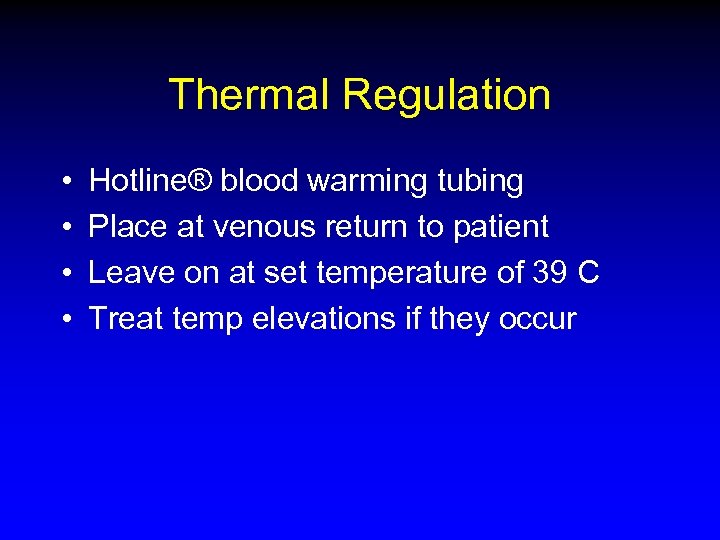 Thermal Regulation • • Hotline® blood warming tubing Place at venous return to patient