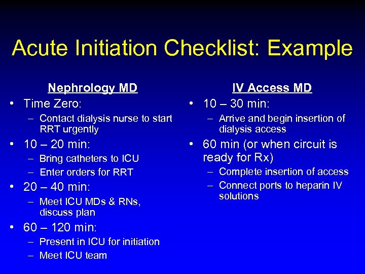 Acute Initiation Checklist: Example Nephrology MD • Time Zero: – Contact dialysis nurse to