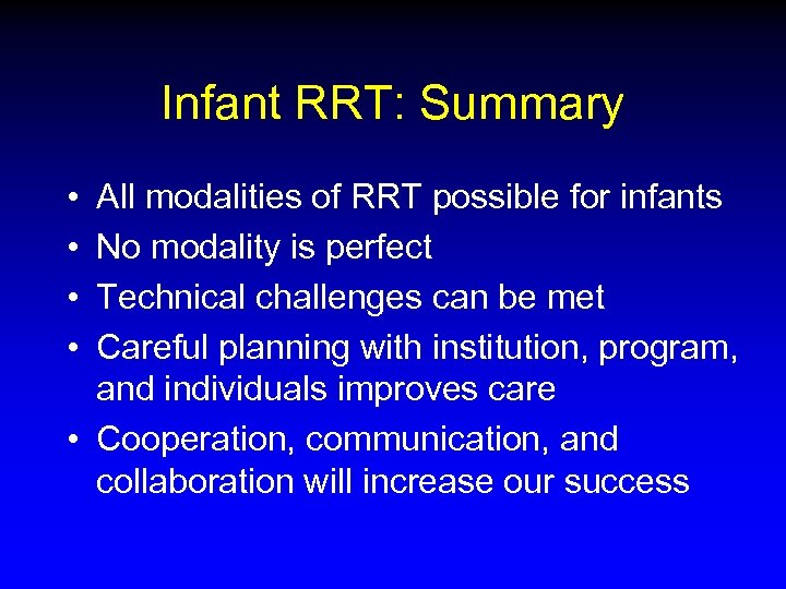 Infant RRT: Summary • • All modalities of RRT possible for infants No modality