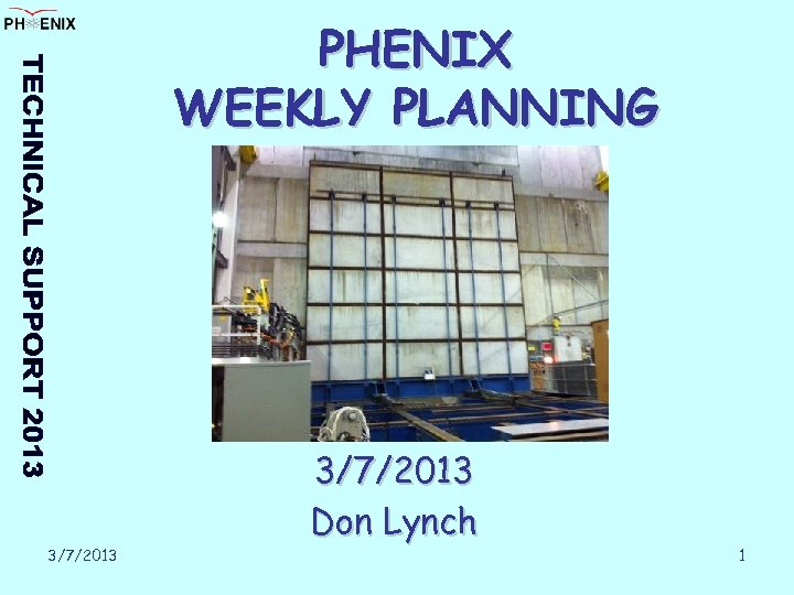 PHENIX WEEKLY PLANNING 3/7/2013 Don Lynch 1 