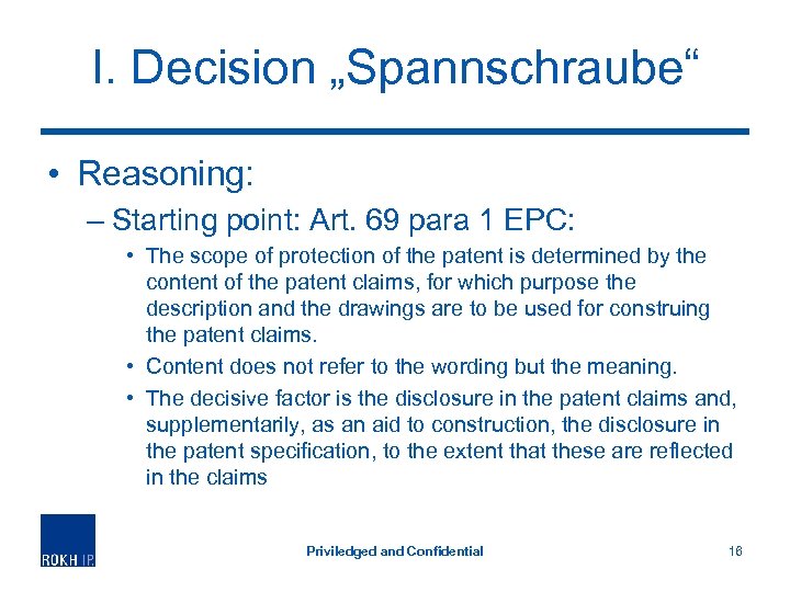 I. Decision „Spannschraube“ • Reasoning: – Starting point: Art. 69 para 1 EPC: •