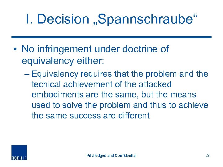 I. Decision „Spannschraube“ • No infringement under doctrine of equivalency either: – Equivalency requires