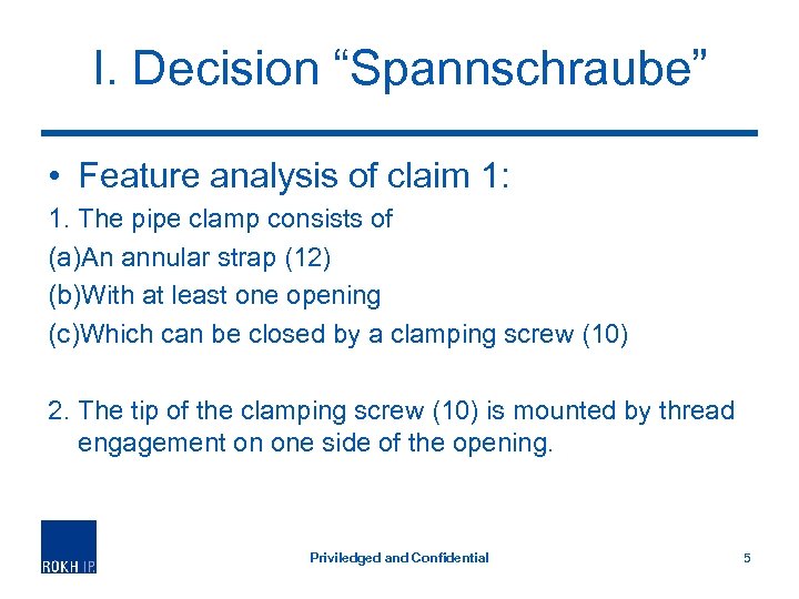 I. Decision “Spannschraube” • Feature analysis of claim 1: 1. The pipe clamp consists