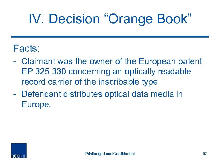 IV. Decision “Orange Book” Facts: - Claimant was the owner of the European patent