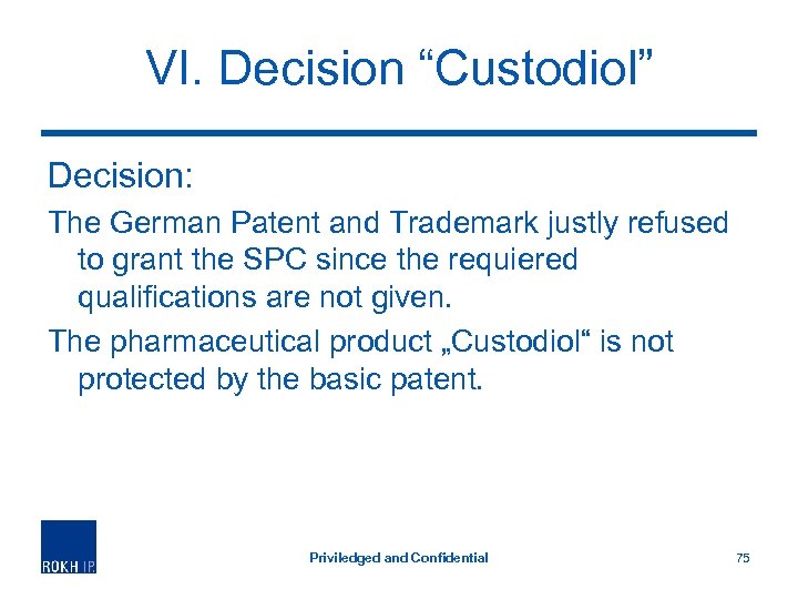 VI. Decision “Custodiol” Decision: The German Patent and Trademark justly refused to grant the