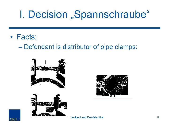 I. Decision „Spannschraube“ • Facts: – Defendant is distributor of pipe clamps: Priviledged and
