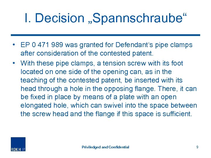 I. Decision „Spannschraube“ • EP 0 471 989 was granted for Defendant‘s pipe clamps