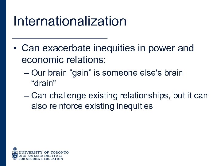 Internationalization • Can exacerbate inequities in power and economic relations: – Our brain “gain”