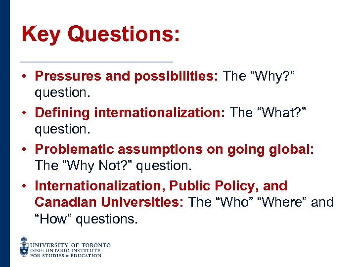 Key Questions: • Pressures and possibilities: The “Why? ” question. • Defining internationalization: The