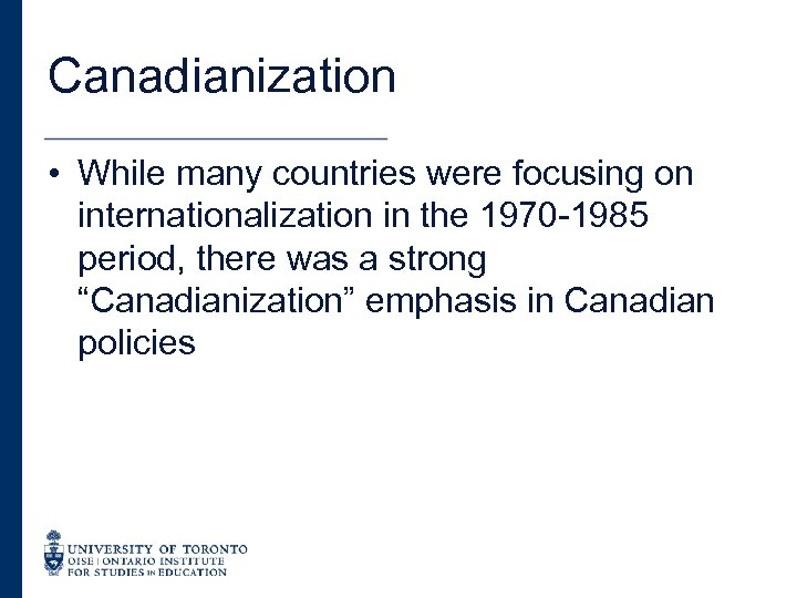 Canadianization • While many countries were focusing on internationalization in the 1970 -1985 period,