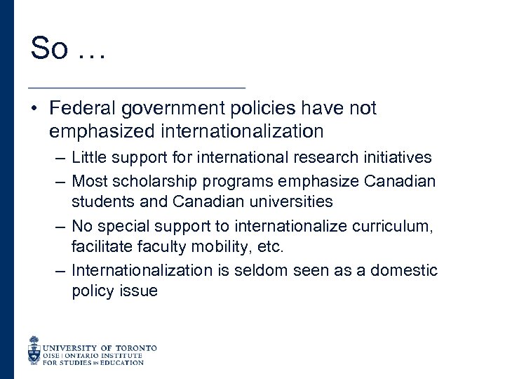 So … • Federal government policies have not emphasized internationalization – Little support for