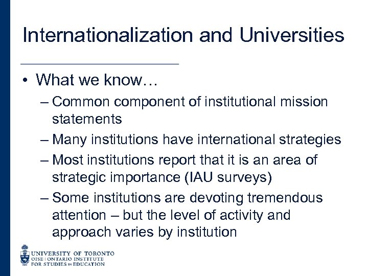 Internationalization and Universities • What we know… – Common component of institutional mission statements