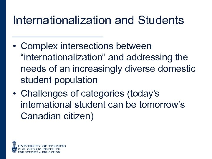 Internationalization and Students • Complex intersections between “internationalization” and addressing the needs of an