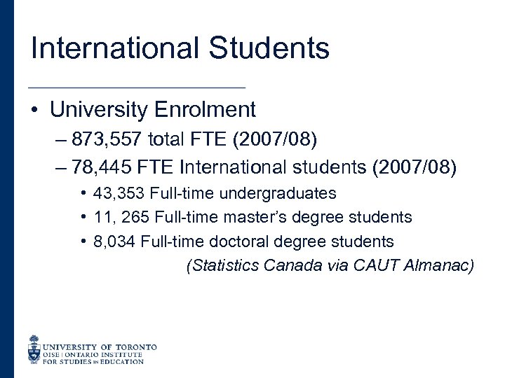 International Students • University Enrolment – 873, 557 total FTE (2007/08) – 78, 445