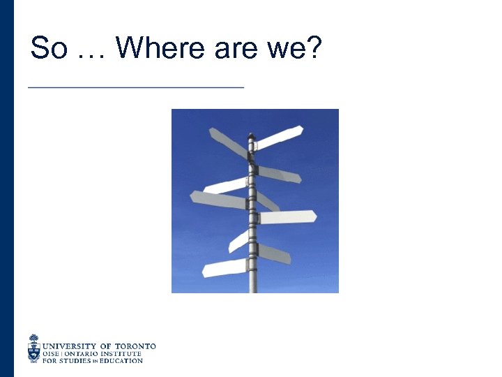 So … Where are we? 