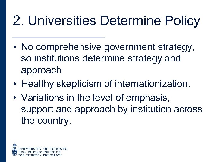2. Universities Determine Policy • No comprehensive government strategy, so institutions determine strategy and