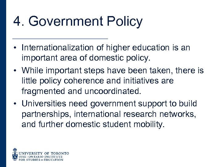 4. Government Policy • Internationalization of higher education is an important area of domestic