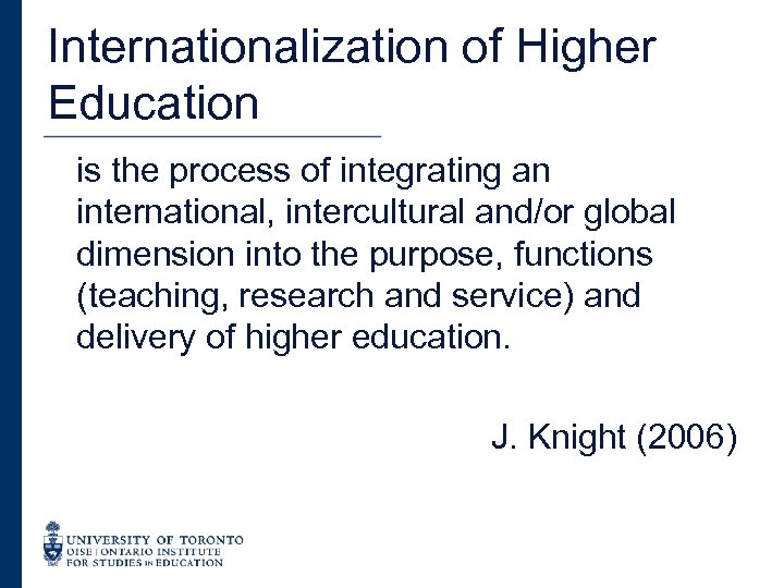 Internationalization of Higher Education is the process of integrating an international, intercultural and/or global