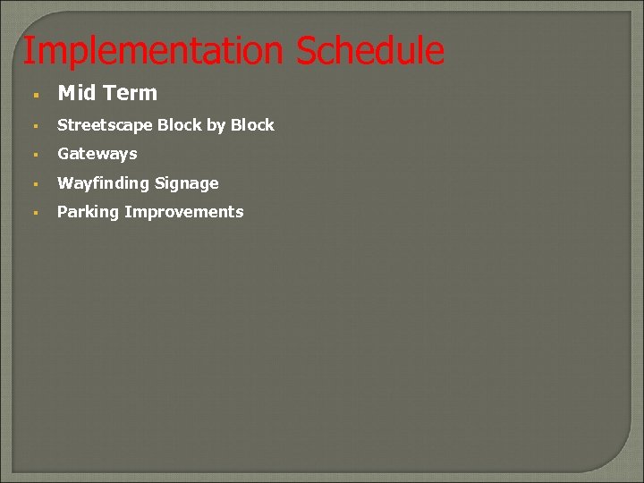 Implementation Schedule § Mid Term § Streetscape Block by Block § Gateways § Wayfinding