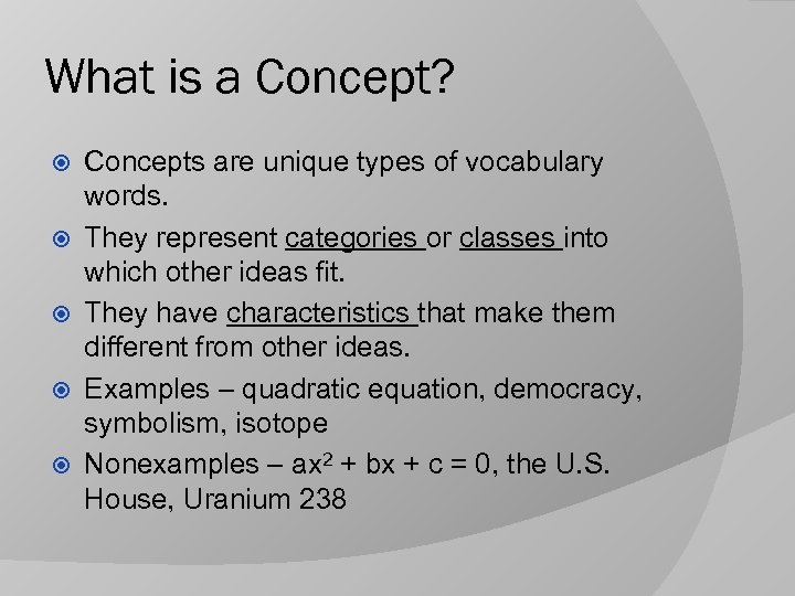 What is a Concept? Concepts are unique types of vocabulary words. They represent categories