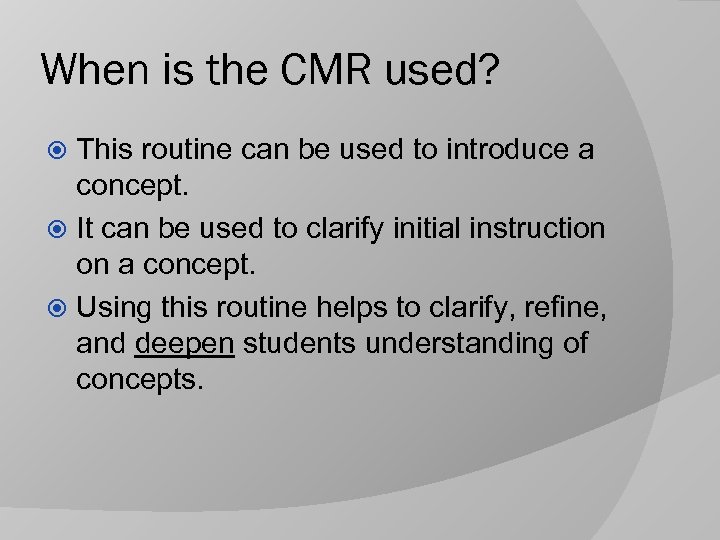 When is the CMR used? This routine can be used to introduce a concept.