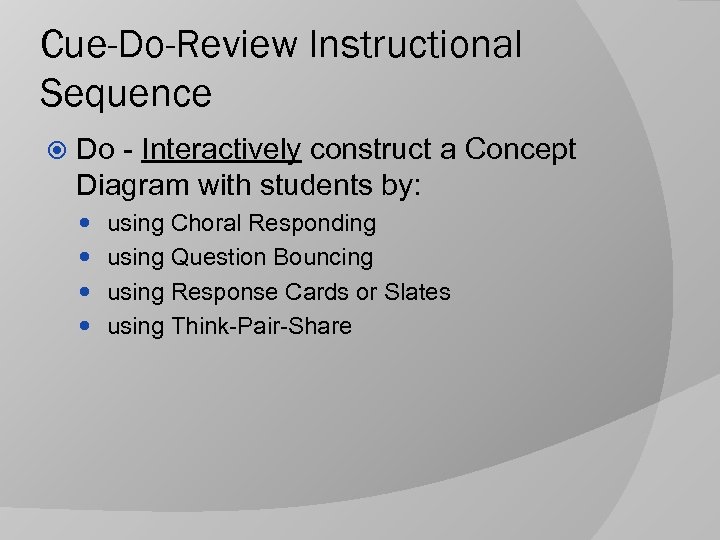 Cue-Do-Review Instructional Sequence Do - Interactively construct a Concept Diagram with students by: using