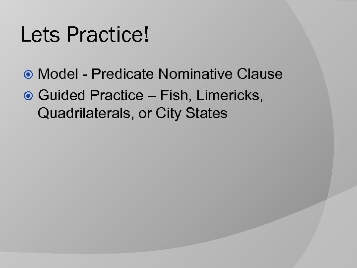 Lets Practice! Model - Predicate Nominative Clause Guided Practice – Fish, Limericks, Quadrilaterals, or