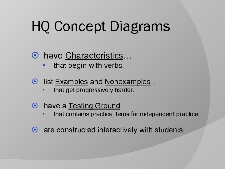 HQ Concept Diagrams have Characteristics… • that begin with verbs. list Examples and Nonexamples…