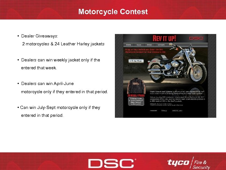 Motorcycle Contest • Dealer Giveaways: 2 motorcycles & 24 Leather Harley jackets • Dealers