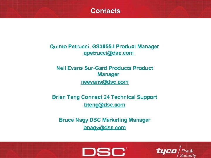 Contacts Quinto Petrucci, GS 3055 -I Product Manager qpetrucci@dsc. com Neil Evans Sur-Gard Products