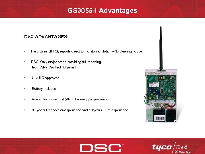 GS 3055 -I Advantages DSC ADVANTAGES: • Fast: Uses GPRS, reports direct to monitoring