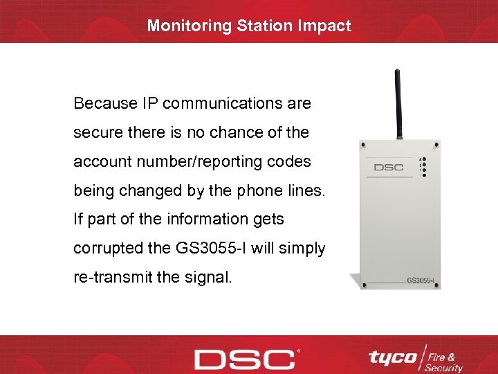 Monitoring Station Impact Because IP communications are secure there is no chance of the
