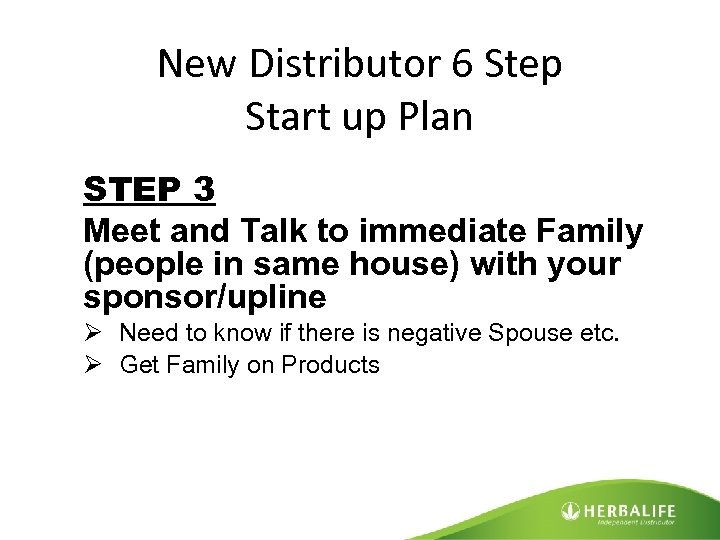 New Distributor 6 Step Start up Plan STEP 3 Meet and Talk to immediate