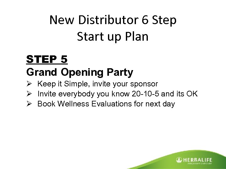 New Distributor 6 Step Start up Plan STEP 5 Grand Opening Party Ø Keep