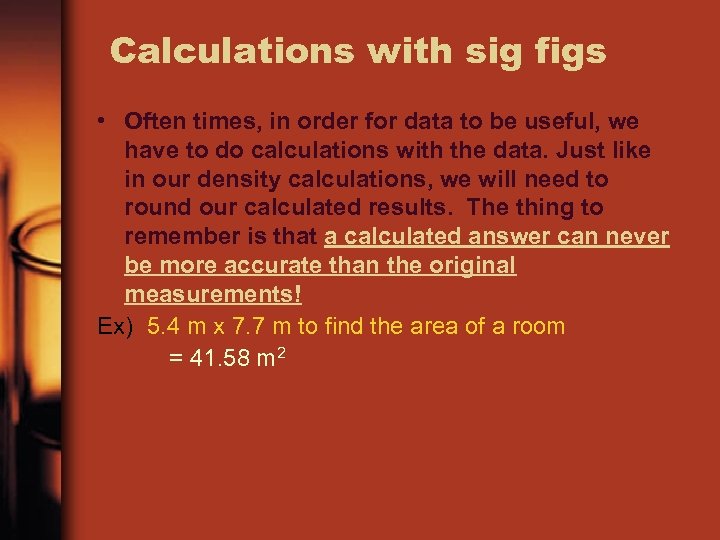 Calculations with sig figs • Often times, in order for data to be useful,