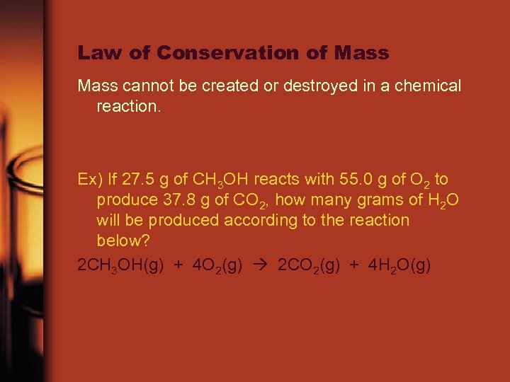 Law of Conservation of Mass cannot be created or destroyed in a chemical reaction.